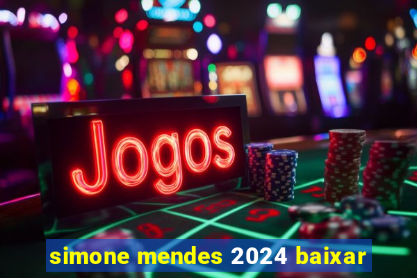 simone mendes 2024 baixar